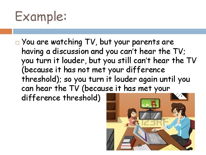 Example: � You are watching TV, but your parents are having a discussion and