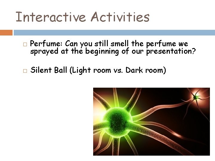 Interactive Activities � Perfume: Can you still smell the perfume we sprayed at the