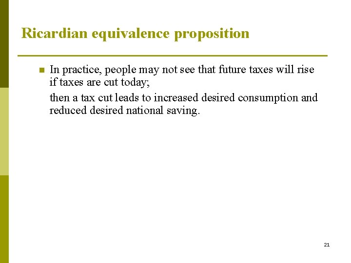 Ricardian equivalence proposition n In practice, people may not see that future taxes will