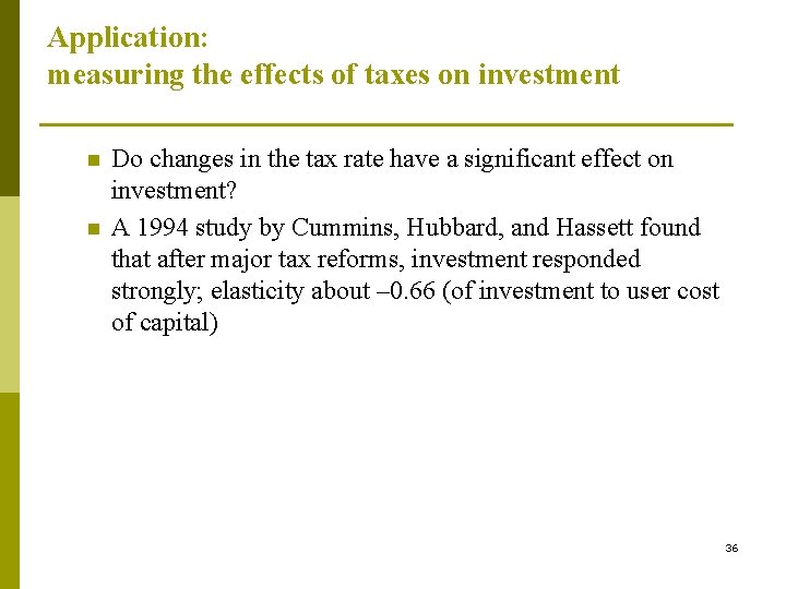 Application: measuring the effects of taxes on investment n n Do changes in the