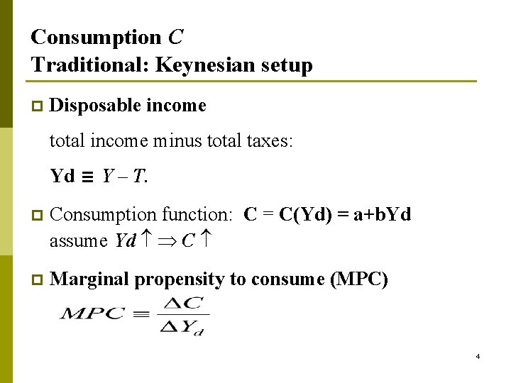 Consumption C Traditional: Keynesian setup p Disposable income total income minus total taxes: Yd