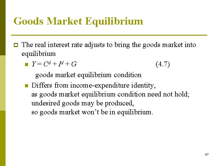 Goods Market Equilibrium p The real interest rate adjusts to bring the goods market