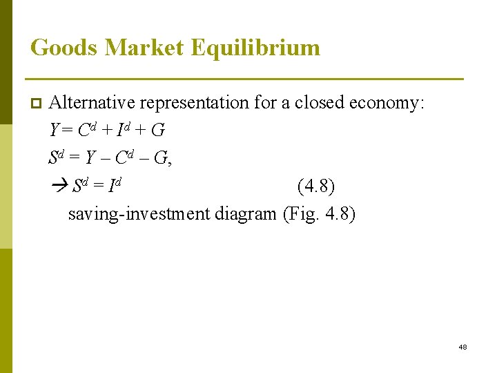 Goods Market Equilibrium p Alternative representation for a closed economy: Y= Cd + Id