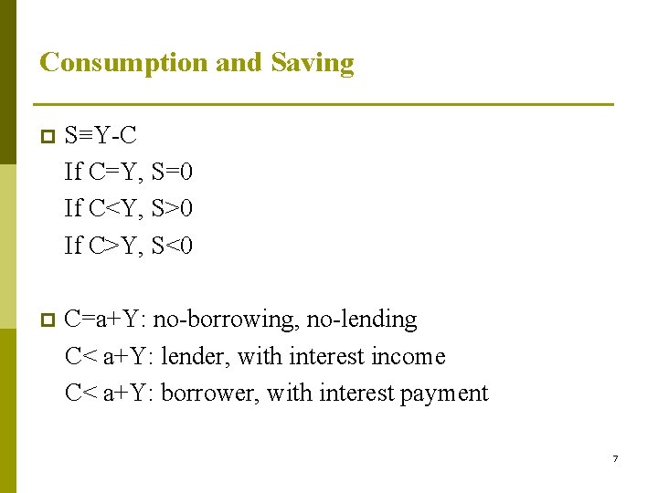 Consumption and Saving p S≡Y-C If C=Y, S=0 If C<Y, S>0 If C>Y, S<0