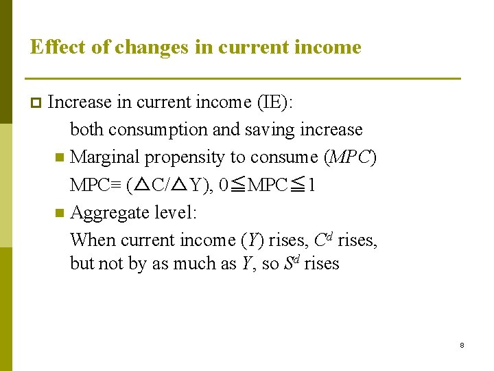 Effect of changes in current income p Increase in current income (IE): both consumption