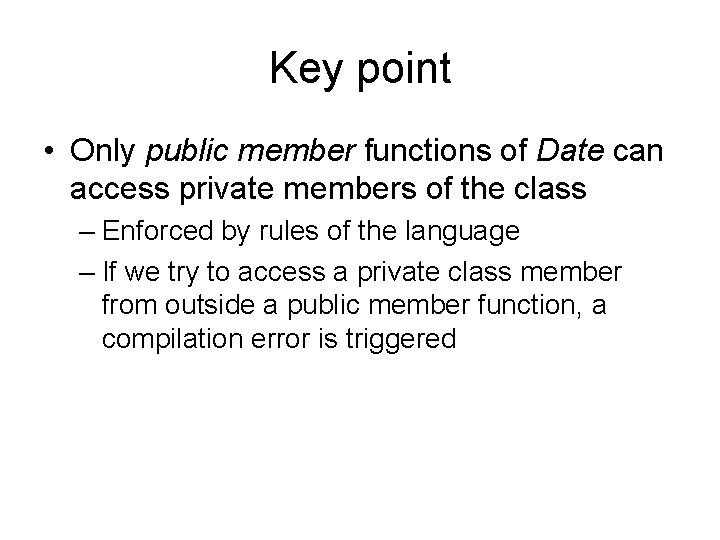 Key point • Only public member functions of Date can access private members of