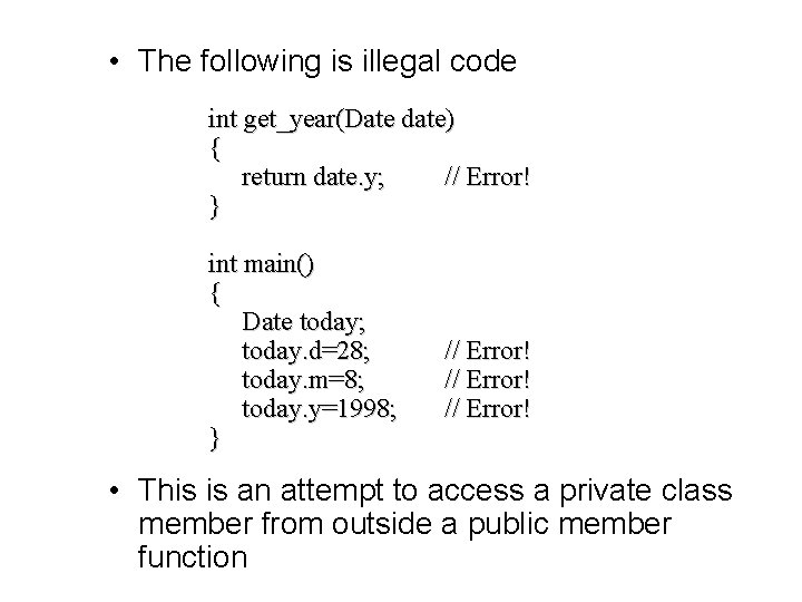 • The following is illegal code int get_year(Date date) { return date. y;