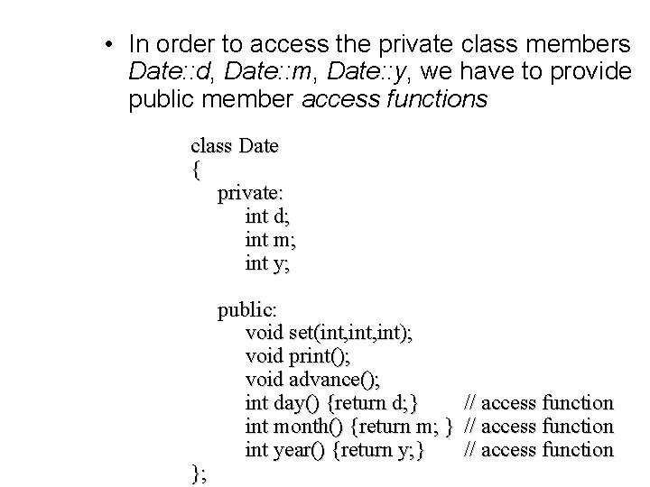  • In order to access the private class members Date: : d, Date: