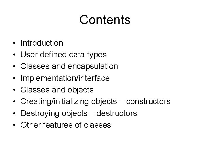 Contents • • Introduction User defined data types Classes and encapsulation Implementation/interface Classes and