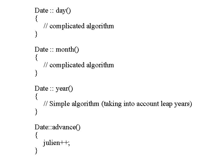 Date : : day() { // complicated algorithm } Date : : month() {