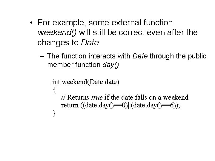  • For example, some external function weekend() will still be correct even after