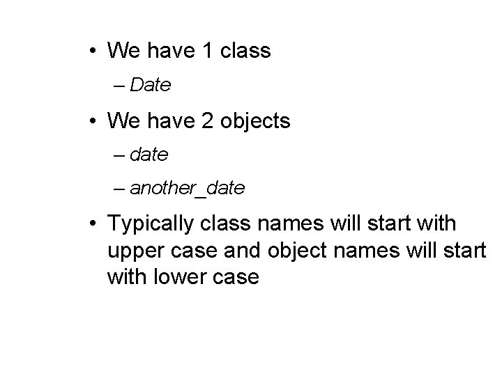  • We have 1 class – Date • We have 2 objects –