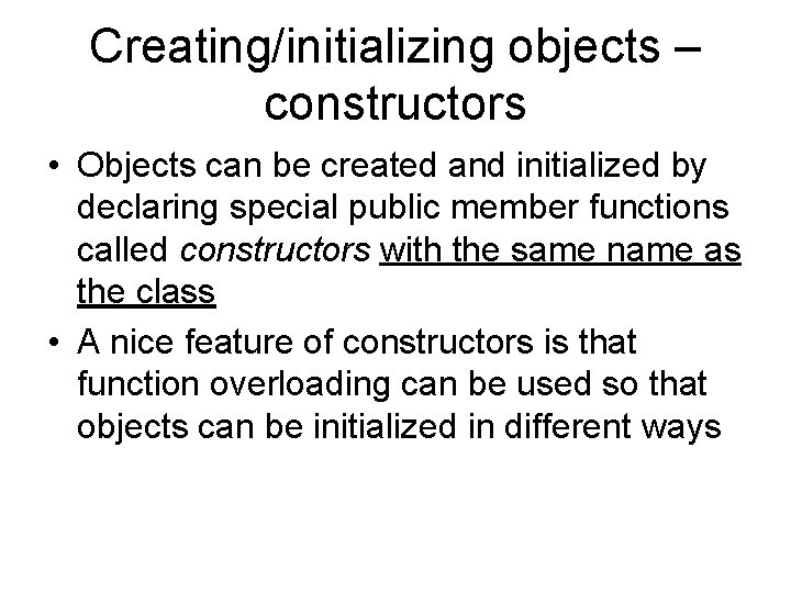 Creating/initializing objects – constructors • Objects can be created and initialized by declaring special