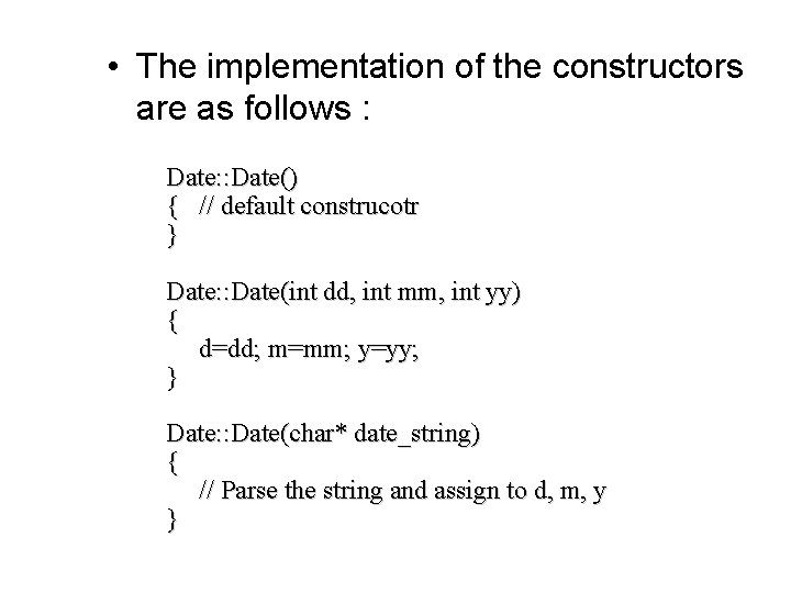  • The implementation of the constructors are as follows : Date: : Date()