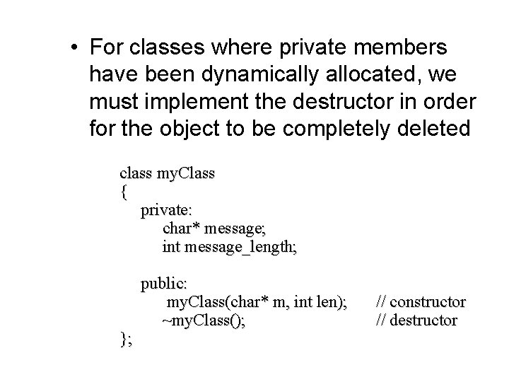  • For classes where private members have been dynamically allocated, we must implement