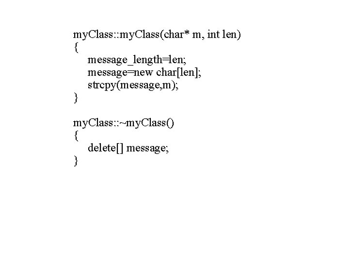 my. Class: : my. Class(char* m, int len) { message_length=len; message=new char[len]; strcpy(message, m);