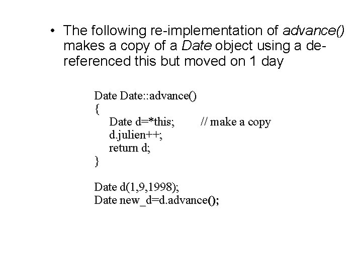  • The following re-implementation of advance() makes a copy of a Date object