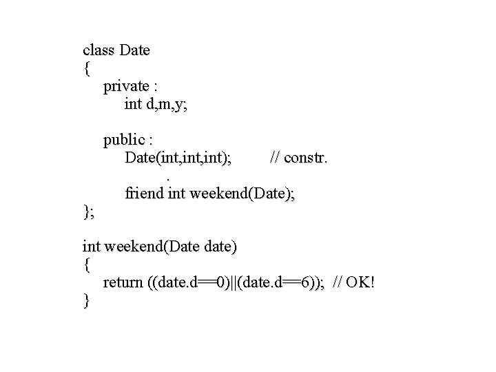 class Date { private : int d, m, y; public : Date(int, int); //