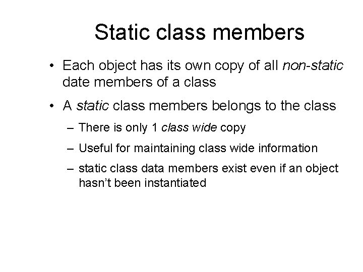 Static class members • Each object has its own copy of all non-static date