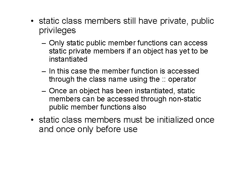  • static class members still have private, public privileges – Only static public