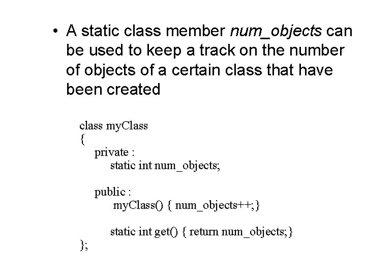  • A static class member num_objects can be used to keep a track