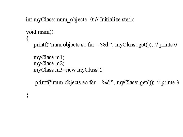 int my. Class: : num_objects=0; // Initialize static void main() { printf(“num objects so