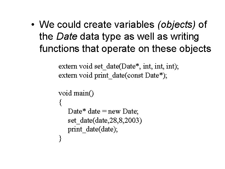  • We could create variables (objects) of the Date data type as well