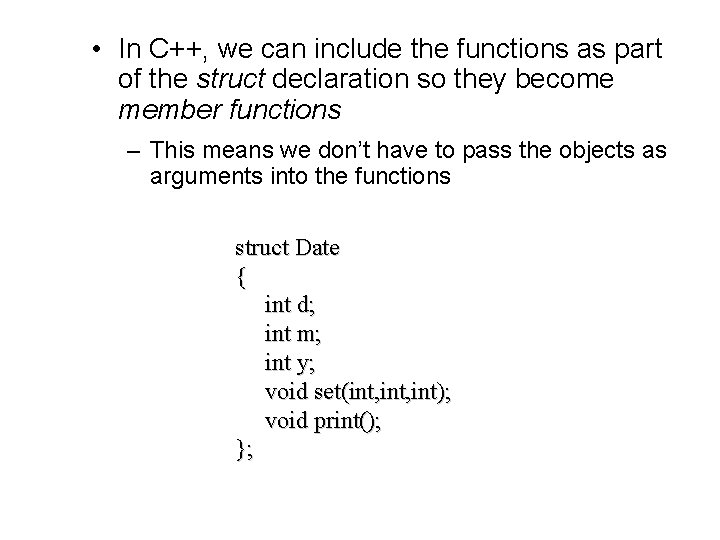  • In C++, we can include the functions as part of the struct