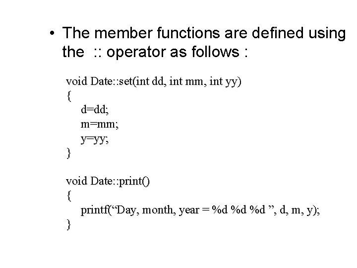  • The member functions are defined using the : : operator as follows