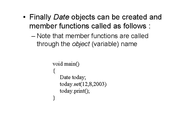  • Finally Date objects can be created and member functions called as follows