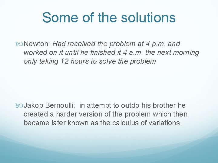 Some of the solutions Newton: Had received the problem at 4 p. m. and