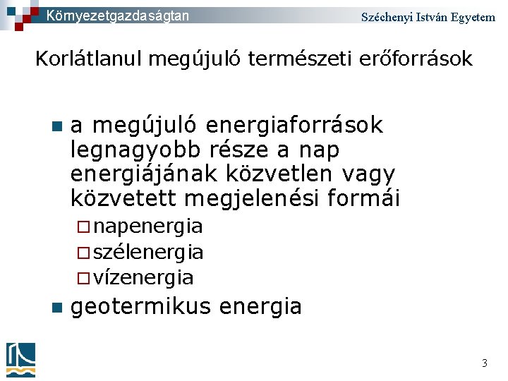 Környezetgazdaságtan Széchenyi István Egyetem Korlátlanul megújuló természeti erőforrások n a megújuló energiaforrások legnagyobb része