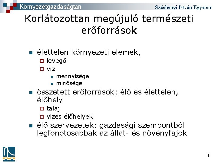 Környezetgazdaságtan Széchenyi István Egyetem Korlátozottan megújuló természeti erőforrások n élettelen környezeti elemek, levegő ¨