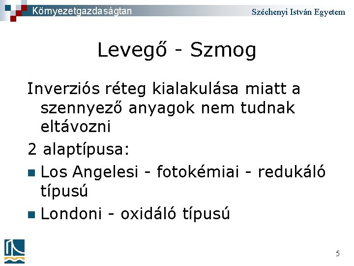 Környezetgazdaságtan Széchenyi István Egyetem Levegő - Szmog Inverziós réteg kialakulása miatt a szennyező anyagok