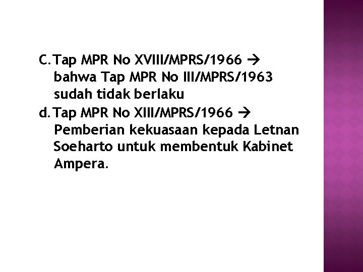 C. Tap MPR No XVIII/MPRS/1966 bahwa Tap MPR No III/MPRS/1963 sudah tidak berlaku d.