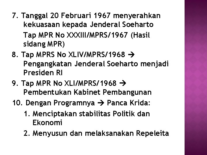 7. Tanggal 20 Februari 1967 menyerahkan kekuasaan kepada Jenderal Soeharto Tap MPR No XXXIII/MPRS/1967