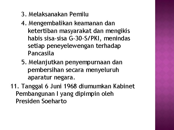 3. Melaksanakan Pemilu 4. Mengembalikan keamanan dan ketertiban masyarakat dan mengikis habis sisa-sisa G-30