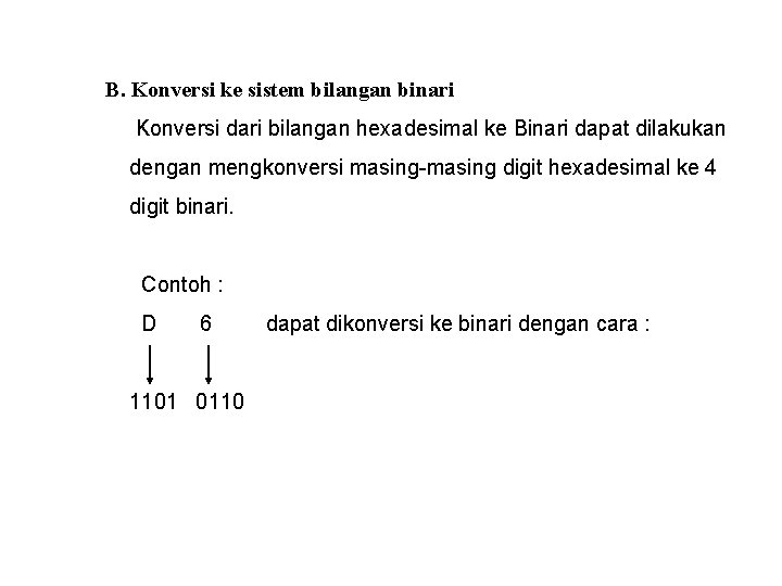 B. Konversi ke sistem bilangan binari Konversi dari bilangan hexadesimal ke Binari dapat dilakukan