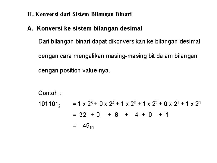 II. Konversi dari Sistem Bilangan Binari A. Konversi ke sistem bilangan desimal Dari bilangan