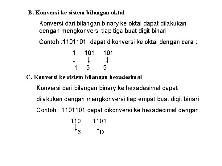 B. Konversi ke sistem bilangan oktal Konversi dari bilangan binary ke oktal dapat dilakukan