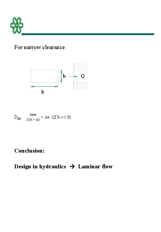  For narrow clearance h Q b DH= (if h << b) Conclusion: Design