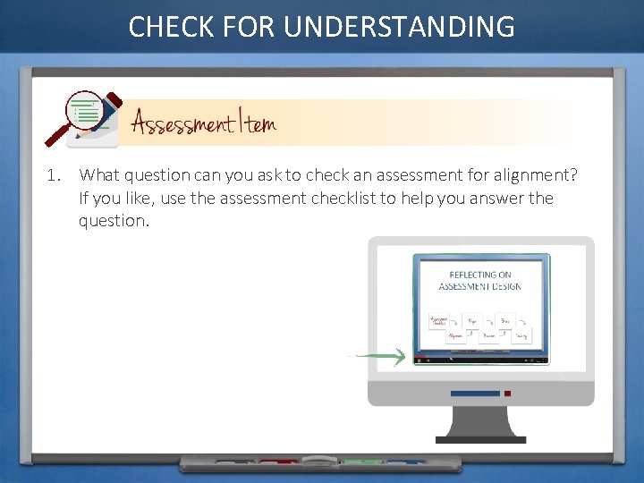 CHECK FOR UNDERSTANDING 1. What question can you ask to check an assessment for