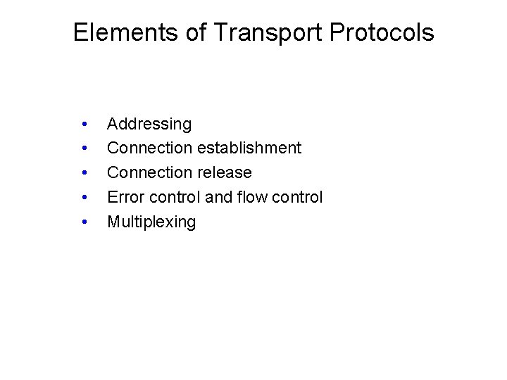 Elements of Transport Protocols • • • Addressing Connection establishment Connection release Error control