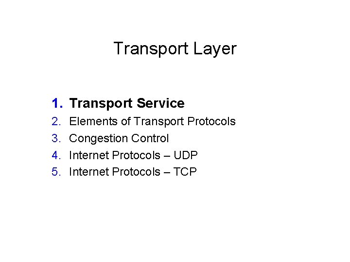 Transport Layer 1. Transport Service 2. 3. 4. 5. Elements of Transport Protocols Congestion