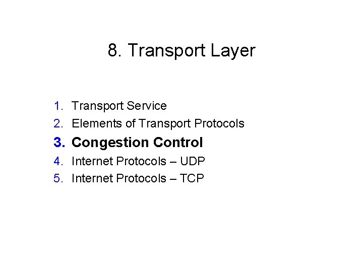 8. Transport Layer 1. Transport Service 2. Elements of Transport Protocols 3. Congestion Control