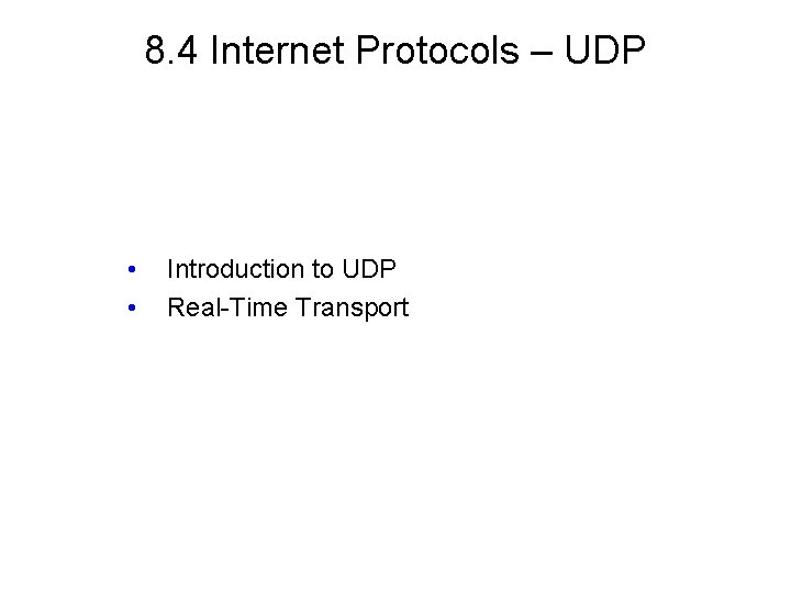 8. 4 Internet Protocols – UDP • • Introduction to UDP Real-Time Transport 