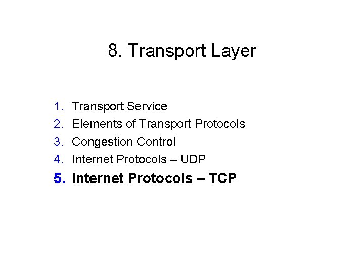 8. Transport Layer 1. 2. 3. 4. Transport Service Elements of Transport Protocols Congestion