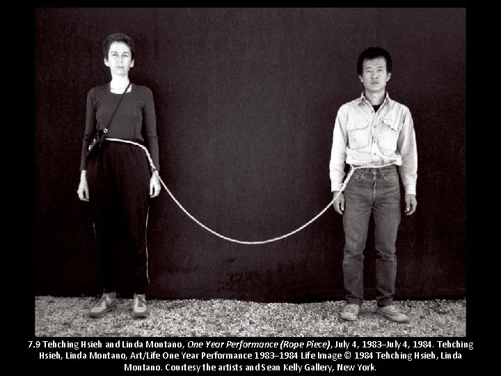 7. 9 Tehching Hsieh and Linda Montano, One Year Performance (Rope Piece), July 4,