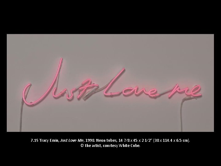 7. 15 Tracy Emin, Just Love Me, 1998. Neon tubes, 14 7∕ 8 x