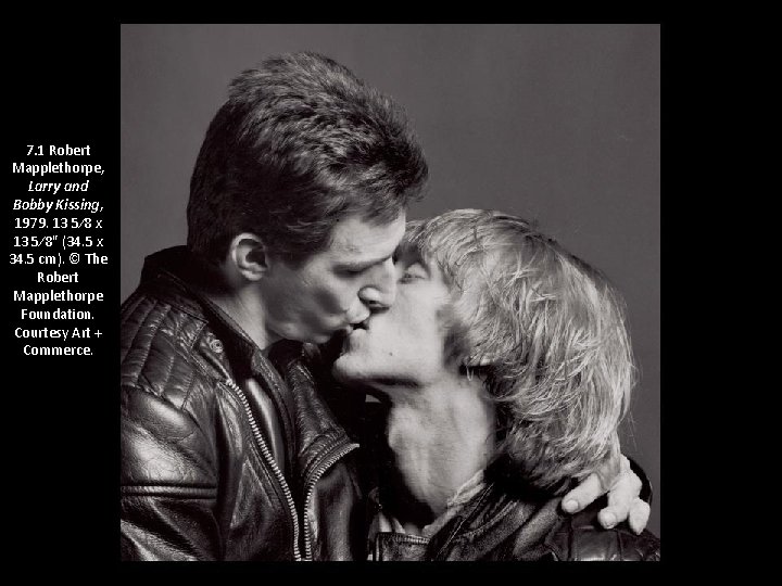 7. 1 Robert Mapplethorpe, Larry and Bobby Kissing, 1979. 13 5∕ 8 x 13